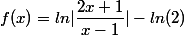 f(x) = {{ln}}|\dfrac{2x+1}{x-1}| - ln(2) 